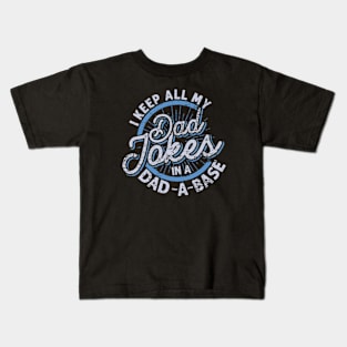 I Keep My Dad Jokes in a Dad-a-Base, Funny Dad Jokes, Dad Jokes are How Eye Roll, Fathers Day 2024 Kids T-Shirt